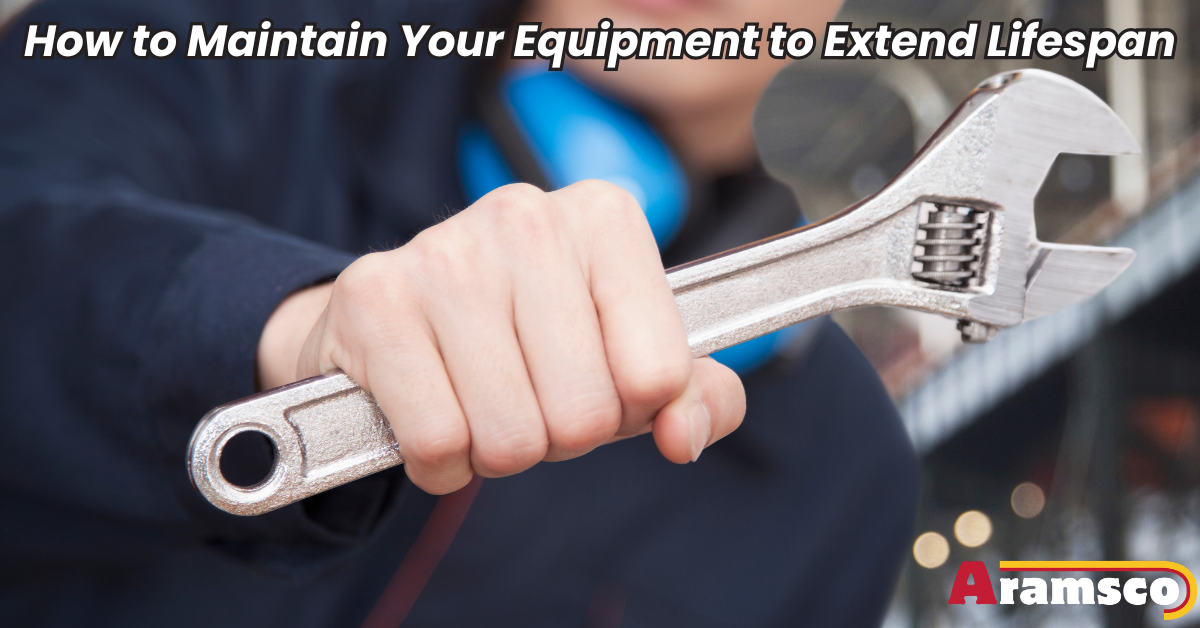 How to Maintain Your Equipment to Extend Lifespan