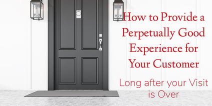 How to Provide a Perpetually Good Experience for Your Customer Long after your Visit is Over Cover