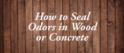How to Seal Odors in Wood or Concrete