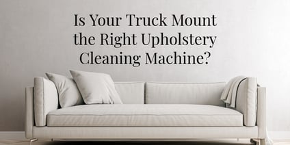 Is Your Truck Mount the Right Upholstery Cleaning Machine cover