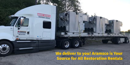 We deliver to you! Aramsco is Your Source for All Restoration Rentals
