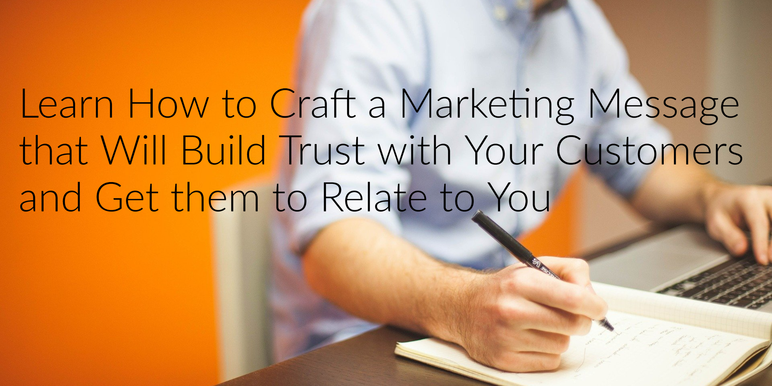 Learn How to Craft a Marketing Message that Will Build Trust with Your ...